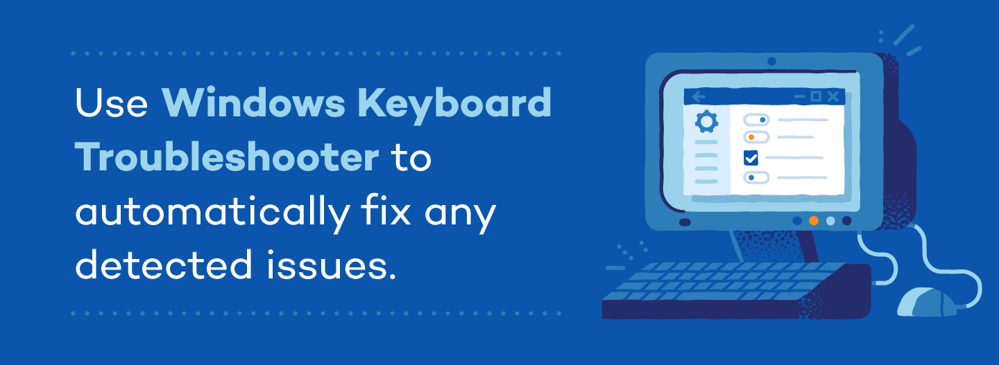 Use Windows keyboard troubleshooter to automatically fix any detected issues.